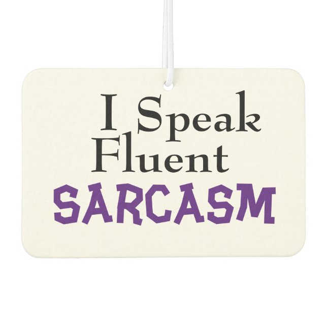 "I Speak Fluent Sarcasm" Funny Phrase Car Air Freshener (Front)