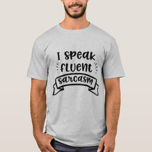 I Speak Fluent Sarcasm Funny Quote T-Shirt