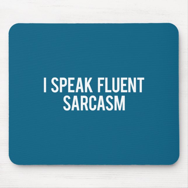 I Speak Fluent Sarcasm Funny Sarcastic Fun Gift Te Mouse Pad (Front)