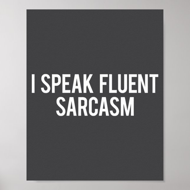 I Speak Fluent Sarcasm Funny Sarcastic Fun Gift Te Poster (Front)