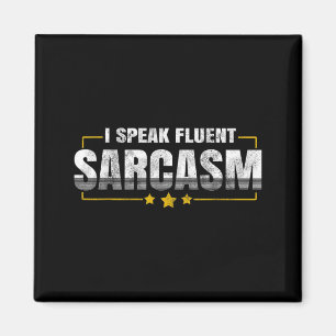 I Speak Fluent Sarcasm Funny Sarcastic Humour Quot Magnet