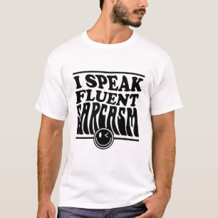I Speak Fluent Sarcasm   Funny Sarcastic Quote T-Shirt