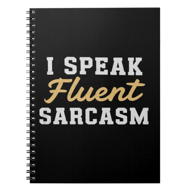 I Speak Fluent Sarcasm Funny Saying Notebook (Front)