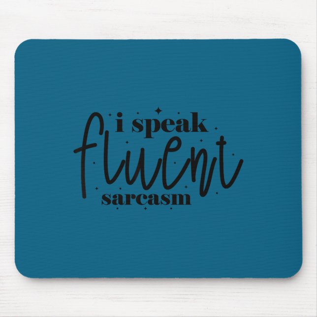 I speak fluent sarcasm  mouse pad (Front)