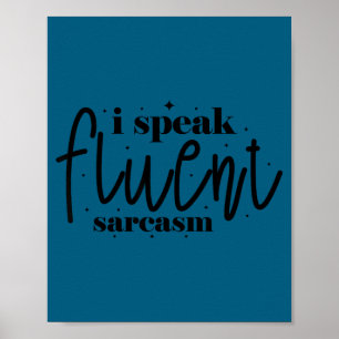 I speak fluent sarcasm poster