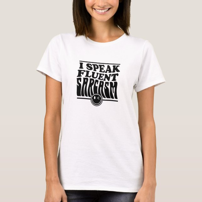 I speak fluent sarcasm sarcastic T-Shirt (Front)
