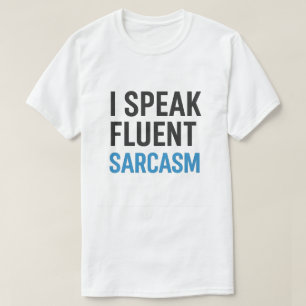 I Speak Fluent Sarcasm T-Shirt