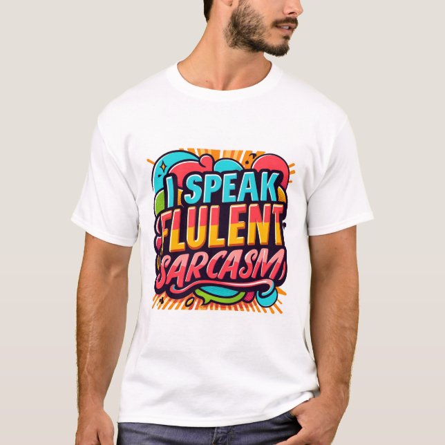 I Speak Fluent Sarcasm T-Shirt (Front)