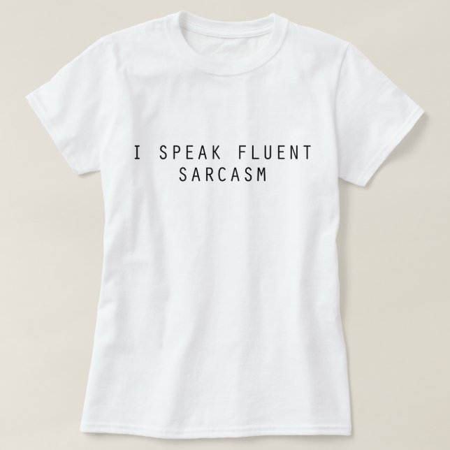 I Speak Fluent Sarcasm T-Shirt (Design Front)