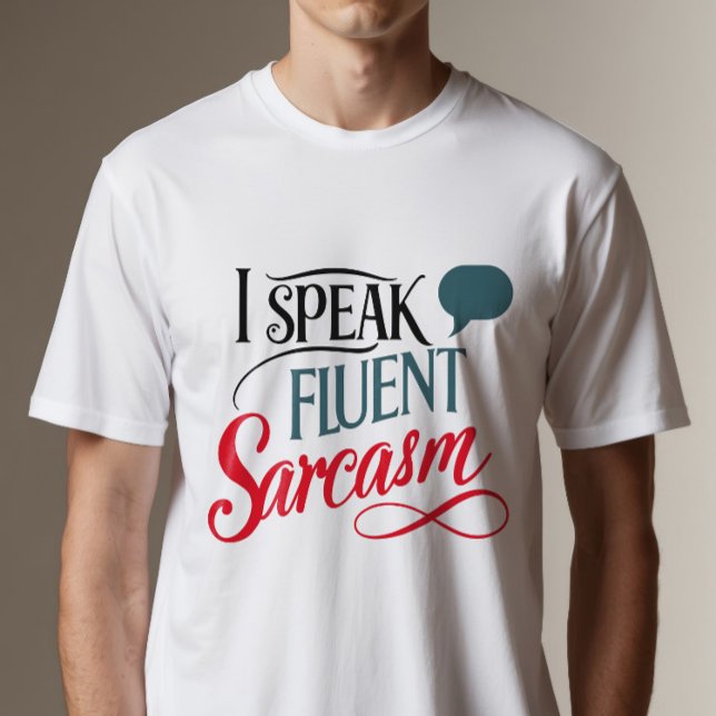 I Speak Fluent Sarcasm T-Shirt (Creator Uploaded)