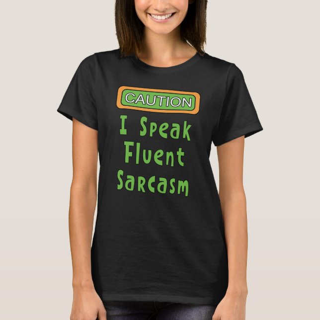 I Speak Fluent Sarcasm  T-Shirt (Front)