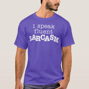 I Speak Fluent Sarcasm White T-Shirt