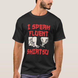 I Speak Fluent Shiatsu Massage Therapist Massager T-Shirt