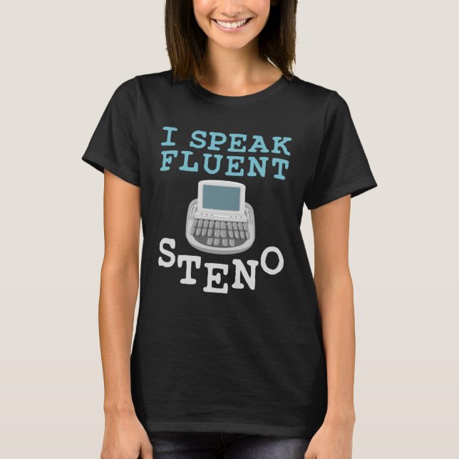 I Speak Fluent Steno Stenographer Court Reporter T-Shirt (Front)