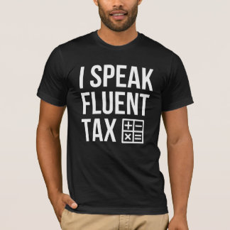 I Speak Fluent Tax - Tax Preparer Gift   T-Shirt