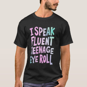 I Speak Fluent Teenage Eye Roll Mum T-Shirt