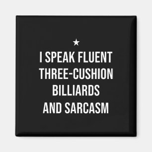 I Speak Fluent Three-cushion Billiards And Sarcasm Magnet