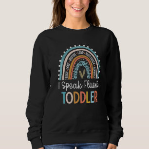 I Speak Fluent Toddler Daycare Provider Teacher Ra Sweatshirt