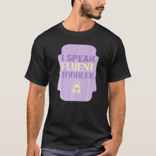I Speak Fluent Toddler Daycare Teacher T-Shirt