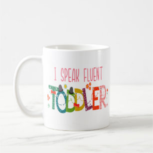 I Speak Fluent Toddler - Mom, Daycare Teacher Gift Coffee Mug