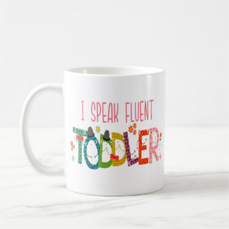 I Speak Fluent Toddler - Mum, Daycare Teacher Gift Coffee Mug