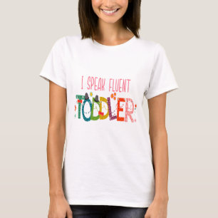 I Speak Fluent Toddler - Mum, Daycare Teacher Gift T-Shirt