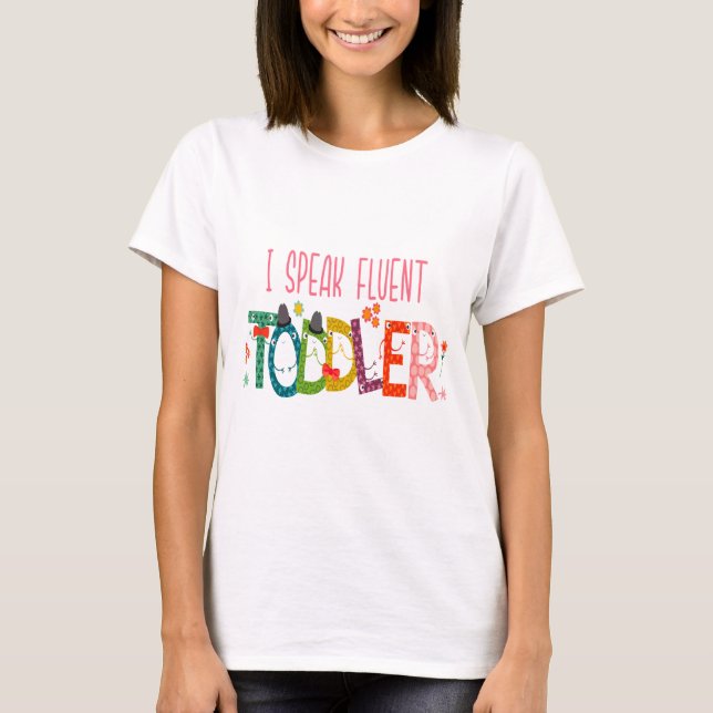I Speak Fluent Toddler - Mum, Daycare Teacher Gift T-Shirt (Front)