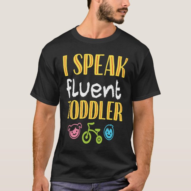 I Speak Fluent Toddler  Parents Terrible Twos T-Shirt (Front)