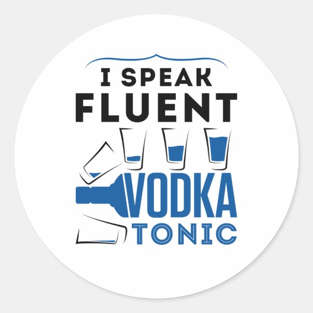 I Speak Fluent Vodka Tonic Alcohol Cocktails Drink Classic Round Sticker (Front)