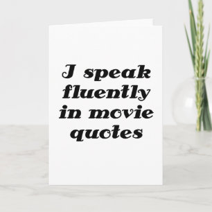 I Speak Fluently in Movie Quotes Card