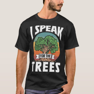 I Speak For The Trees Conservation Nature Earth Da T-Shirt