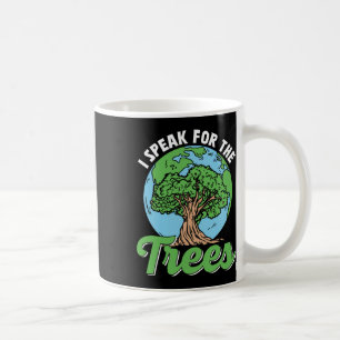I Speak For The Trees Conservation Save Earth Day Coffee Mug