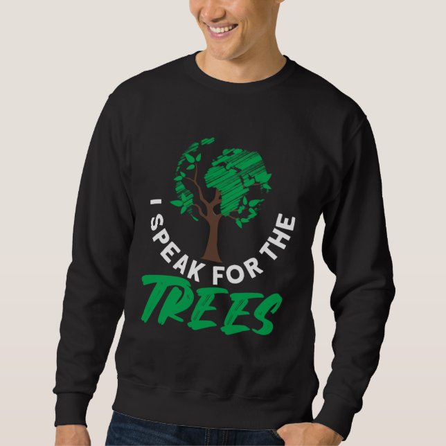 I speak for the trees Earth Day Love  1 Sweatshirt (Front)