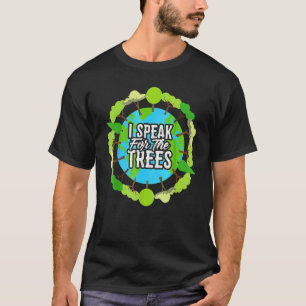 I Speak For The Trees Environmental Earth Day T-Shirt