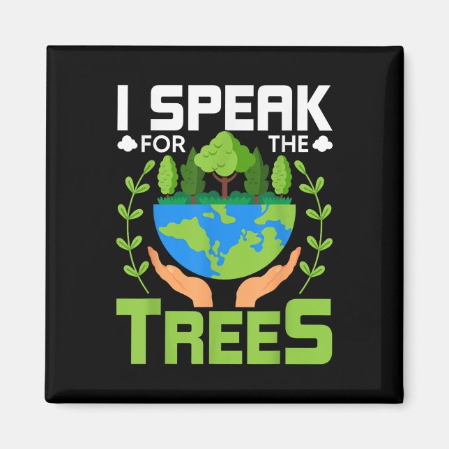 I Speak For The Trees - Environmental Protection E Magnet (Front)