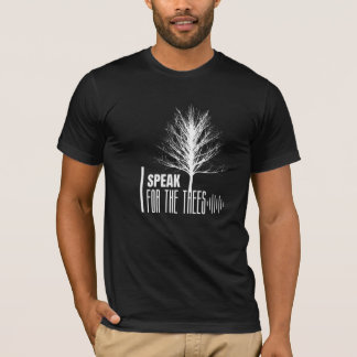 I Speak For The Trees, Nature Lover Gift. T-Shirt