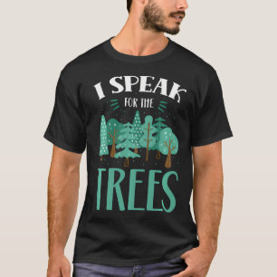 I Speak For The Trees Planet Preserve Earth T-Shirt