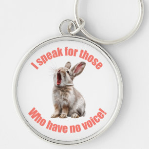 I speak for those who have no voice rabbit key ring
