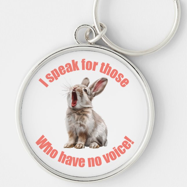 I speak for those who have no voice rabbit key ring (Front)