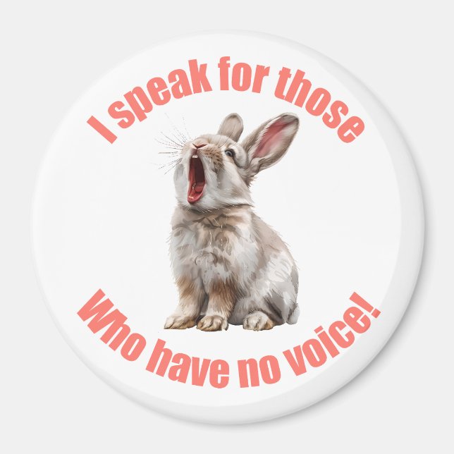 I speak for those who have no voice rabbit magnet (Front)