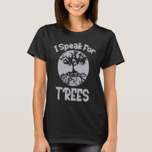 I Speak For Trees Earth Day Save Earth Inspiration T-Shirt