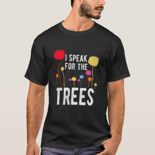 I Speak For Trees Earth Day Save Earth Inspiration T-Shirt