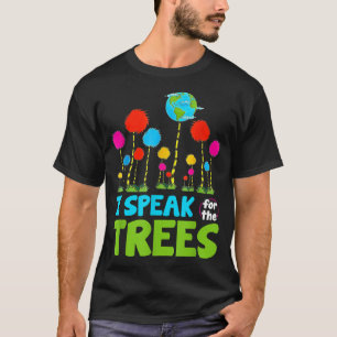 I Speak For Trees Earth Day Save Earth Inspiration T-Shirt