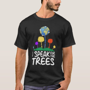 I Speak For Trees Earth Day Save Earth Inspiration T-Shirt