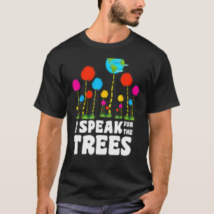 I Speak For Trees Earth Day Save Earth Inspiration T-Shirt