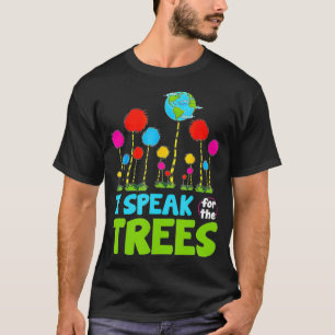 I Speak For Trees Earth Day Save Earth Inspiration T-Shirt