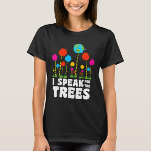 I Speak For Trees Earth Day Save Earth Inspiration T-Shirt