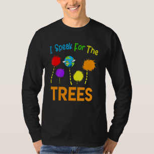 I Speak For Trees Earth Day Save Earth Inspiration T-Shirt
