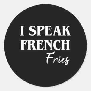 I Speak French Fries Classic Round Sticker