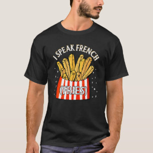 I Speak French Fries Fry Chips T-Shirt